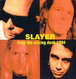 Slayer (USA) : From the Mixing Desk 1994